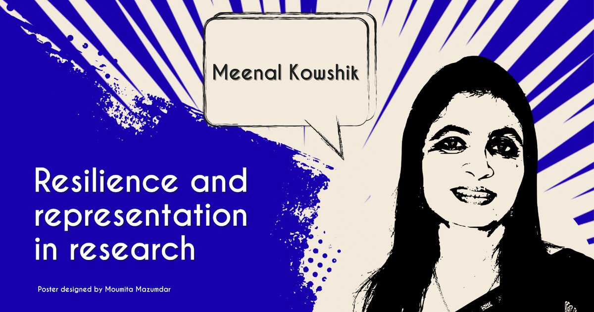 Resilience and representation in research: In conversation with Meenal Kowshik